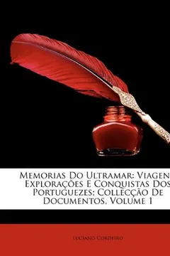 Livro Memorias Do Ultramar: Viagens, Exploracoes E Conquistas DOS Portuguezes; Colleccao de Documentos, Volume 1 - Resumo, Resenha, PDF, etc.