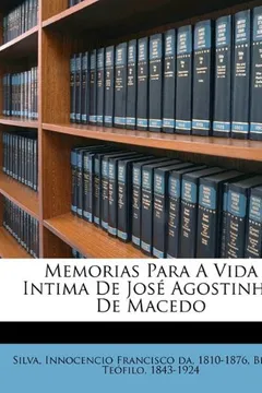 Livro Memorias Para a Vida Intima de Jose Agostinho de Macedo - Resumo, Resenha, PDF, etc.