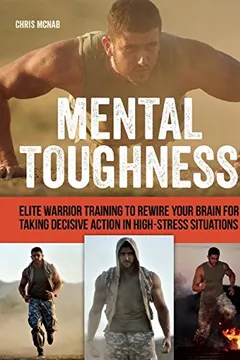 Livro Mental Toughness: Elite Warrior Training to Rewire Your Brain for Taking Decisive Action in High-Stress Situations - Resumo, Resenha, PDF, etc.