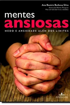 Livro Mentes Ansiosas. Medo E Ansiedade Alem Dos Limites - Resumo, Resenha, PDF, etc.