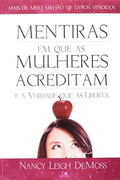 Livro Mentiras Em Que As Mulheres Acreditam E A Verdade Que As Liberta - Resumo, Resenha, PDF, etc.