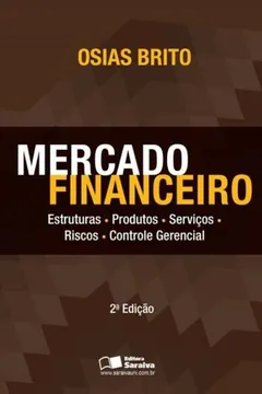 Livro Mercado Financeiro. Estruturas, Produtos, Serviços, Riscos, Controle Gerencial - Resumo, Resenha, PDF, etc.