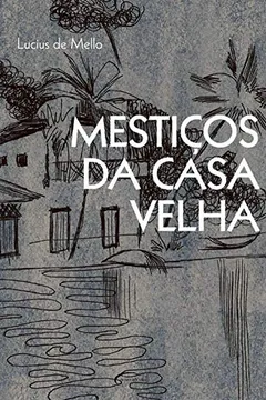 Livro Mestiços da Casa Velha - Resumo, Resenha, PDF, etc.