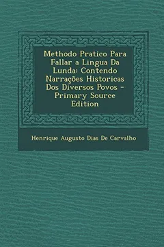 Livro Methodo Pratico Para Fallar a Lingua Da Lunda: Contendo Narracoes Historicas DOS Diversos Povos - Resumo, Resenha, PDF, etc.