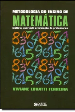 Livro Metodologia do Ensino de Matemática. História, Currículo e Formação de Professores - Resumo, Resenha, PDF, etc.