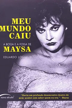Livro Meu Mundo Caiu. A Bossa E A Fossa De Maysa. A Bossa E A Fossa De Maysa - Resumo, Resenha, PDF, etc.