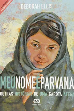 Livro Meu Nome É Parvana. Outras Histórias de Uma Garota Afegã. A Continuação de a Viagem de Parvana - Resumo, Resenha, PDF, etc.