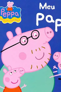 Livro Meu Papai - Coleção Peppa - Resumo, Resenha, PDF, etc.