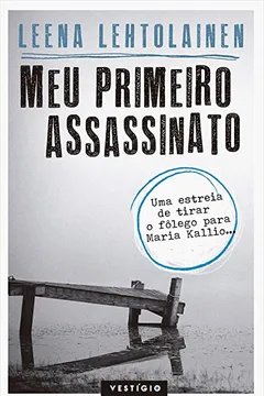 Livro Meu Primeiro Assassinato. Uma Estreia de Tirar o Folego Para Maria Kallio - Resumo, Resenha, PDF, etc.
