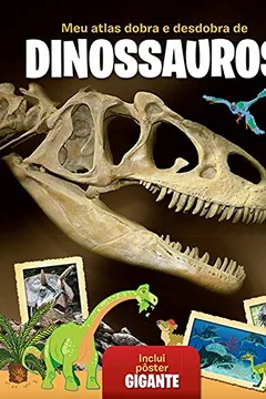 Livro Meu Primeiro Atlas Dobra e Desdobra de Dinossauros - Resumo, Resenha, PDF, etc.