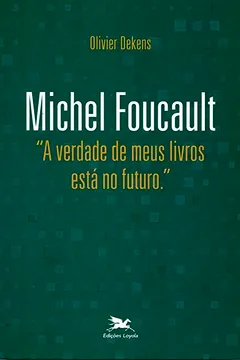 Livro Michel Foucault. A Verdade de Meus Livros Esta no Futuro - Resumo, Resenha, PDF, etc.