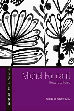 Livro Michel Foucault. O Governo da Infância - Resumo, Resenha, PDF, etc.