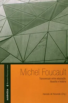Livro Michel Foucault Transversais Entre Educação Filosofia E Historia - Resumo, Resenha, PDF, etc.