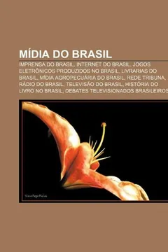 Livro Midia Do Brasil: Imprensa Do Brasil, Internet Do Brasil, Jogos Eletronicos Produzidos No Brasil, Livrarias Do Brasil - Resumo, Resenha, PDF, etc.