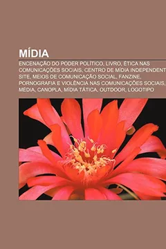 Livro Midia: Encenacao Do Poder Politico, Livro, Etica NAS Comunicacoes Sociais, Centro de Midia Independente, Site, Meios de Comun - Resumo, Resenha, PDF, etc.