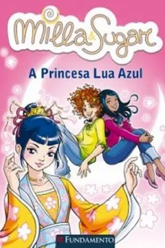 Livro Milla e Sugar. A Princesa Lua Azul - Resumo, Resenha, PDF, etc.