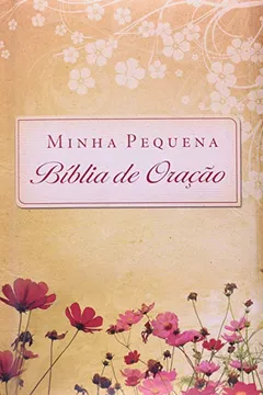 Livro Minha Pequena Bíblia de Oração. Flores do Campo - Resumo, Resenha, PDF, etc.