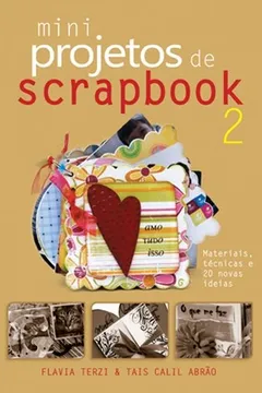 Livro Miniprojetos de Scrapbook 2. Materiais, Técnicas e 20 Novas Ideias - Resumo, Resenha, PDF, etc.