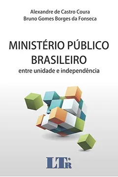 Livro Ministério Público Brasileiro. Entre Unidade e Independência - Resumo, Resenha, PDF, etc.