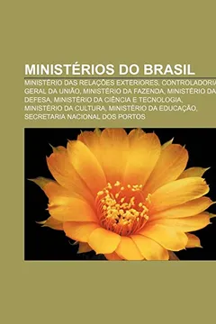 Livro Ministerios Do Brasil: Ministerio Das Relacoes Exteriores, Controladoria-Geral Da Uniao, Ministerio Da Fazenda, Ministerio Da Defesa - Resumo, Resenha, PDF, etc.