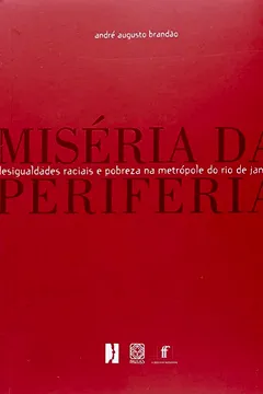 Livro Miséria Da Periferia. Desigualdades Racias E Pobreza Na Metrópole Do RJ - Resumo, Resenha, PDF, etc.