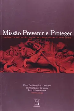 Livro Missao Prevenir E Proteger - Condiçoes De Vida Trabalho E Saude Dos Policiais Militares Do Rio De Janeiro - Resumo, Resenha, PDF, etc.