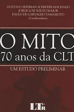 Livro Mito. 70 Anos da CLT. Um Estudo Preliminar - Resumo, Resenha, PDF, etc.