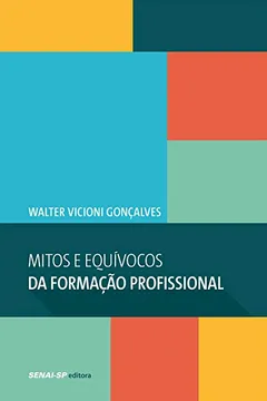 Livro Mitos e Equívocos da Formação Profissional - Coleção Engenharia da Formação Profissional - Resumo, Resenha, PDF, etc.