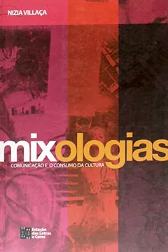 Livro Mixologias - Comunicacao E Consumo Da Cultura - Resumo, Resenha, PDF, etc.