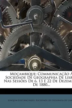 Livro Mo Ambique: Communica O Sociedade de Geographia de Lisboa NAS Sess Es de 6, 13 E 22 de Dezembro de 1880... - Resumo, Resenha, PDF, etc.