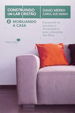 Livro Mobiliando A Casa - Série Construindo Um Lar Cristao - Resumo, Resenha, PDF, etc.