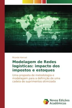 Livro Modelagem de Redes logísticas: impacto dos impostos e estoques: Uma proposta de metodologia e modelagem para a definição de uma cadeia de suprimentos otimizada - Resumo, Resenha, PDF, etc.