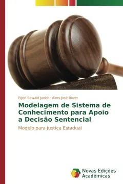 Livro Modelagem de Sistema de Conhecimento para Apoio a Decisão Sentencial: Modelo para Justiça Estadual - Resumo, Resenha, PDF, etc.