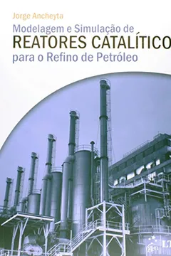 Livro Modelagem E Simulacao De Reatores Cataliticos Para O Refino De Petrole - Resumo, Resenha, PDF, etc.