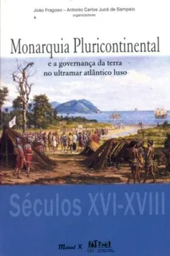 Livro Monarquia Pluricontinental E A Governanca Da Terra No Ultramar Atlantico Luso - Resumo, Resenha, PDF, etc.