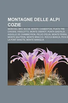 Livro Montagne Delle Alpi Cozie: Monviso, Bric Bucie, Monte Chaberton, Punta Tre Chiosis, Visolotto, Monte Oserot, Punta Gastaldi - Resumo, Resenha, PDF, etc.