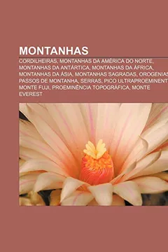 Livro Montanhas: Cordilheiras, Montanhas Da America Do Norte, Montanhas Da Antartica, Montanhas Da Africa, Montanhas Da Asia, Montanhas - Resumo, Resenha, PDF, etc.