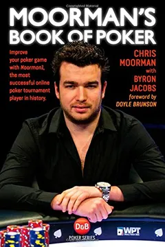 Livro Moorman's Book of Poker: Improve Your Poker Game with Moorman1, the Most Successful Online Poker Tournament Player in History - Resumo, Resenha, PDF, etc.