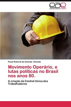 Livro Movimento Operario, E Lutas Politicas No Brasil Nos Anos 80. - Resumo, Resenha, PDF, etc.