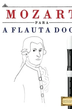 Livro Mozart Para a Flauta Doce: 10 Pecas Faciles Para a Flauta Doce Livro Para Principiantes - Resumo, Resenha, PDF, etc.