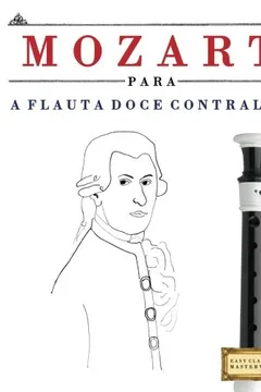 Livro Mozart Para a Flauta Doce Contralto: 10 Pecas Faciles Para a Flauta Doce Contralto Livro Para Principiantes - Resumo, Resenha, PDF, etc.