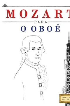 Livro Mozart Para O Oboe: 10 Pecas Faciles Para O Oboe Livro Para Principiantes - Resumo, Resenha, PDF, etc.