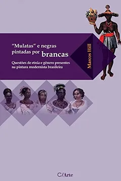 Livro Mulatas e negras pintadas por brancas: Questões de etnia e gênero presentes na pintura modernista brasileira - Resumo, Resenha, PDF, etc.