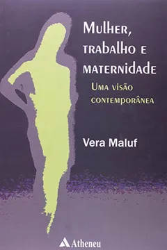 Livro Mulher, Trabalho e Maternidade. Uma Visão Contemporânea - Resumo, Resenha, PDF, etc.