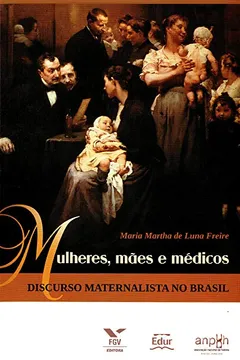 Capa do livro Mulheres, Mães e Médicos. Discurso Maternalista no Brasil