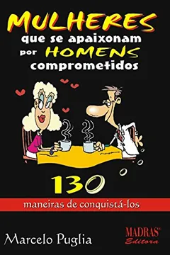 Livro Mulheres Que Se Apaixonam Por Homens Comprometidos. 130 Maneiras De Conquista-Los - Resumo, Resenha, PDF, etc.
