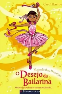 Livro Mundo Dos Desejos. O Desejo Da Bailarina - Resumo, Resenha, PDF, etc.