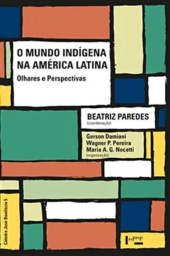 Livro Mundo Indigena Na America Latina, O: Olhares E Perspectivas - Vol.5 - Coleçao Cátedra José Bonifácio - Resumo, Resenha, PDF, etc.