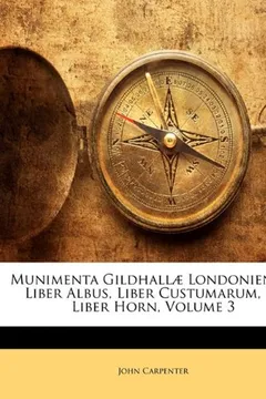 Capa do livro Munimenta Gildhall Londoniensis: Liber Albus, Liber Custumarum, Et Liber Horn, Volume 3