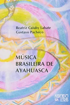 Livro Musica Brasileira de Ayahuasca - Resumo, Resenha, PDF, etc.